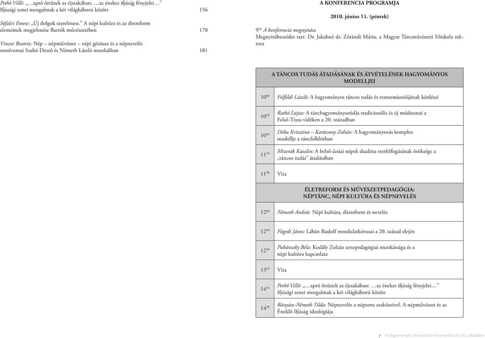 KONFERENCIA PROGRAMJA 2010. június 11. (péntek) 9 20 A konferencia megnyitása Megnyitóbeszédet tart: Dr. Jakabné dr.