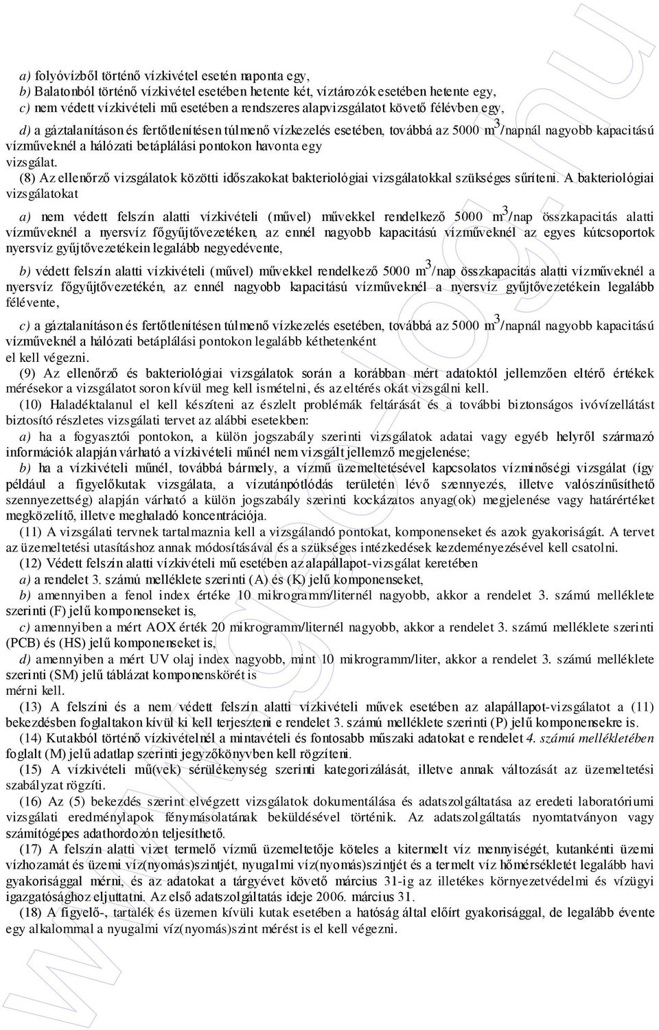 havonta egy vizsgálat. (8) Az ellenırzı vizsgálatok közötti idıszakokat bakteriológiai vizsgálatokkal szükséges sőríteni.