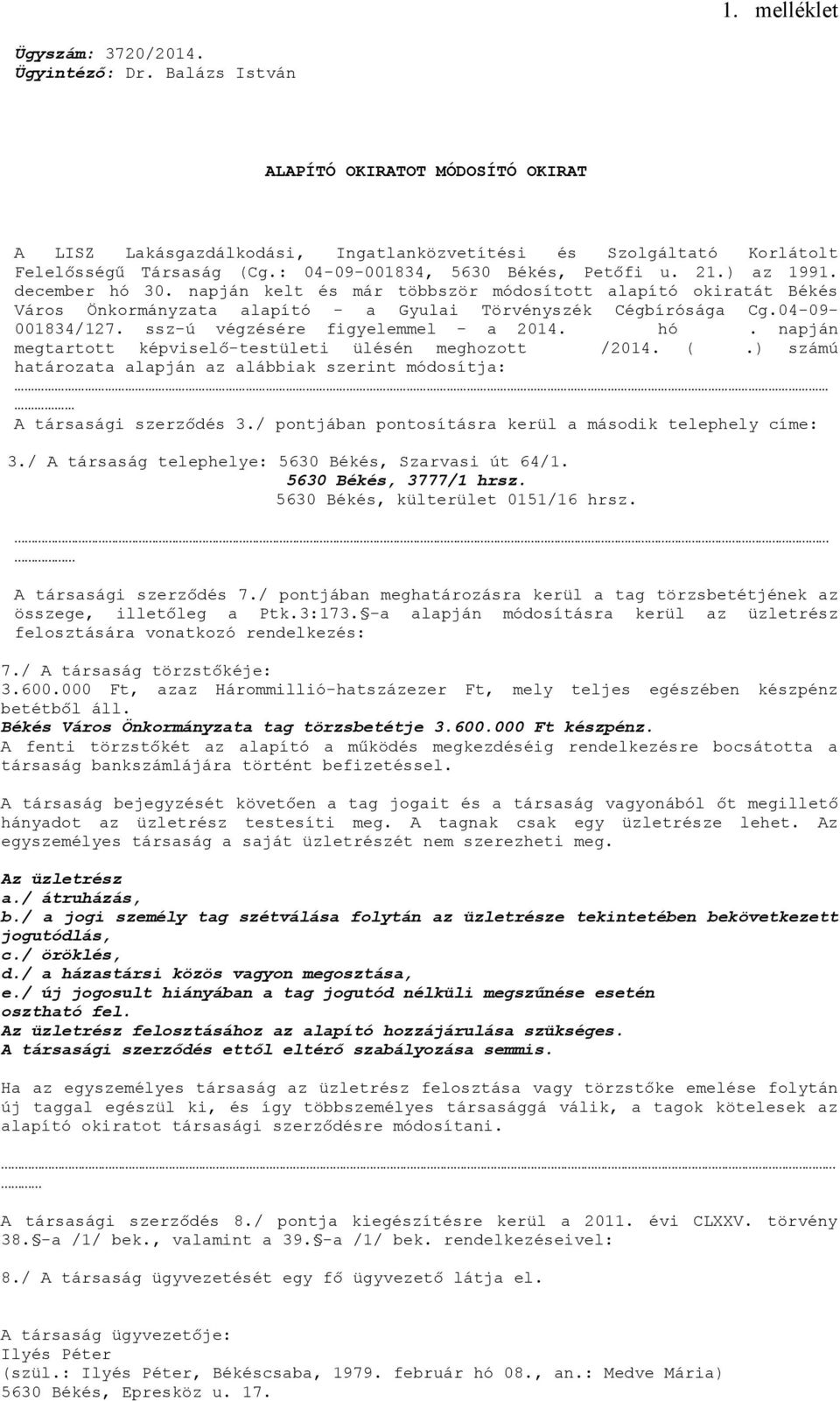 04-09- 001834/127. ssz-ú végzésére figyelemmel - a 2014. hó. napján megtartott képviselő-testületi ülésén meghozott /2014. (.