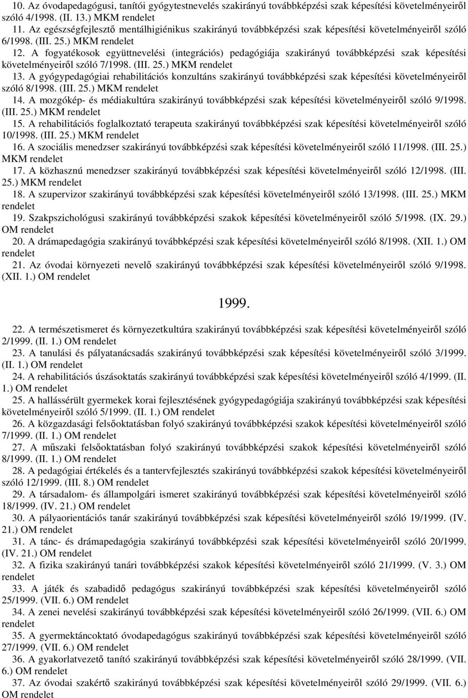 A fogyatékosok együttnevelési (integrációs) pedagógiája szakirányú továbbképzési szak képesítési követelményeiről szóló 7/1998. (III. 25.) MKM 13.