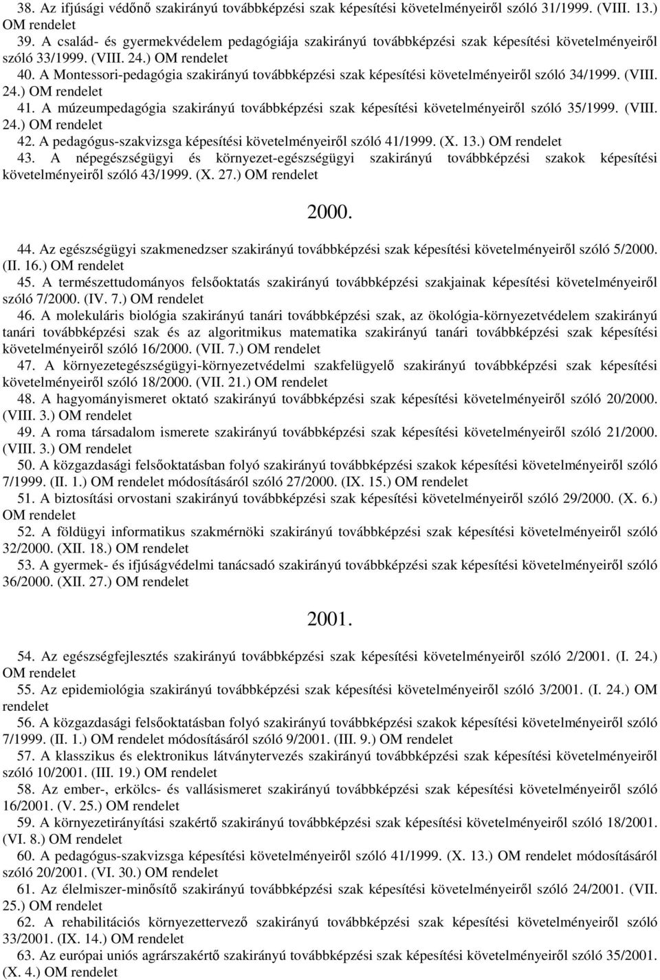 A Montessori-pedagógia szakirányú továbbképzési szak képesítési követelményeiről szóló 34/1999. (VIII. 24.) OM 41.