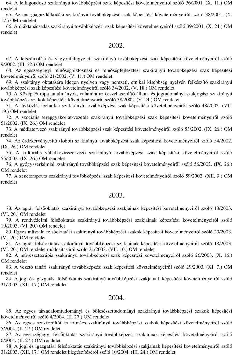 A diáktanácsadás szakirányú továbbképzési szak képesítési követelményeiről szóló 39/2001. (X. 24.) OM 2002. 67.