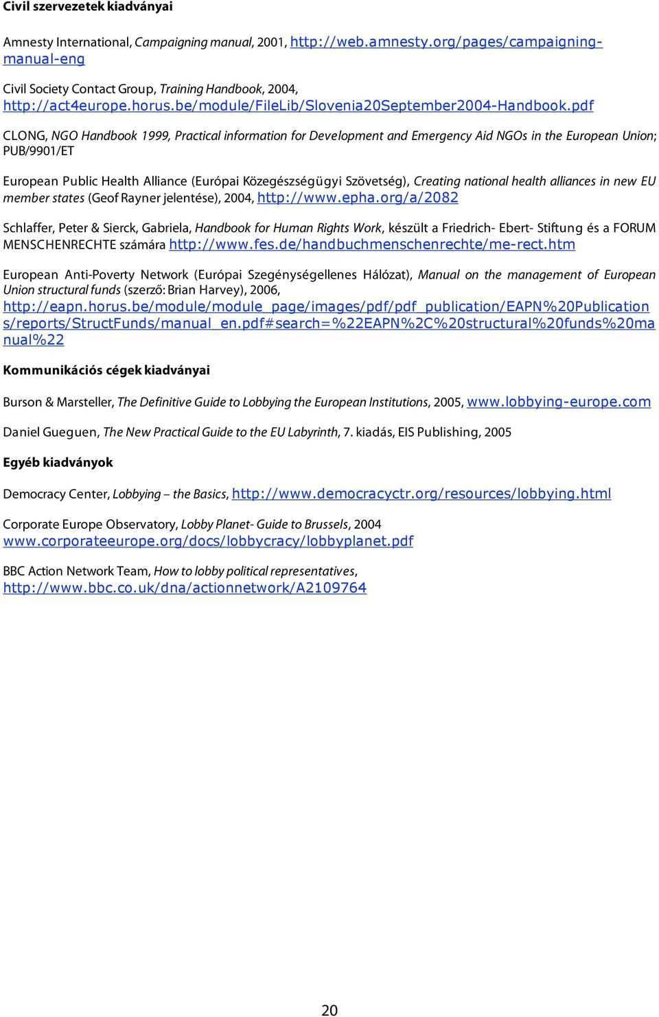 pdf CLONG, NGO Handbook 1999, Practical information for Development and Emergency Aid NGOs in the European Union; PUB/9901/ET European Public Health Alliance (Európai Közegészségügyi Szövetség),