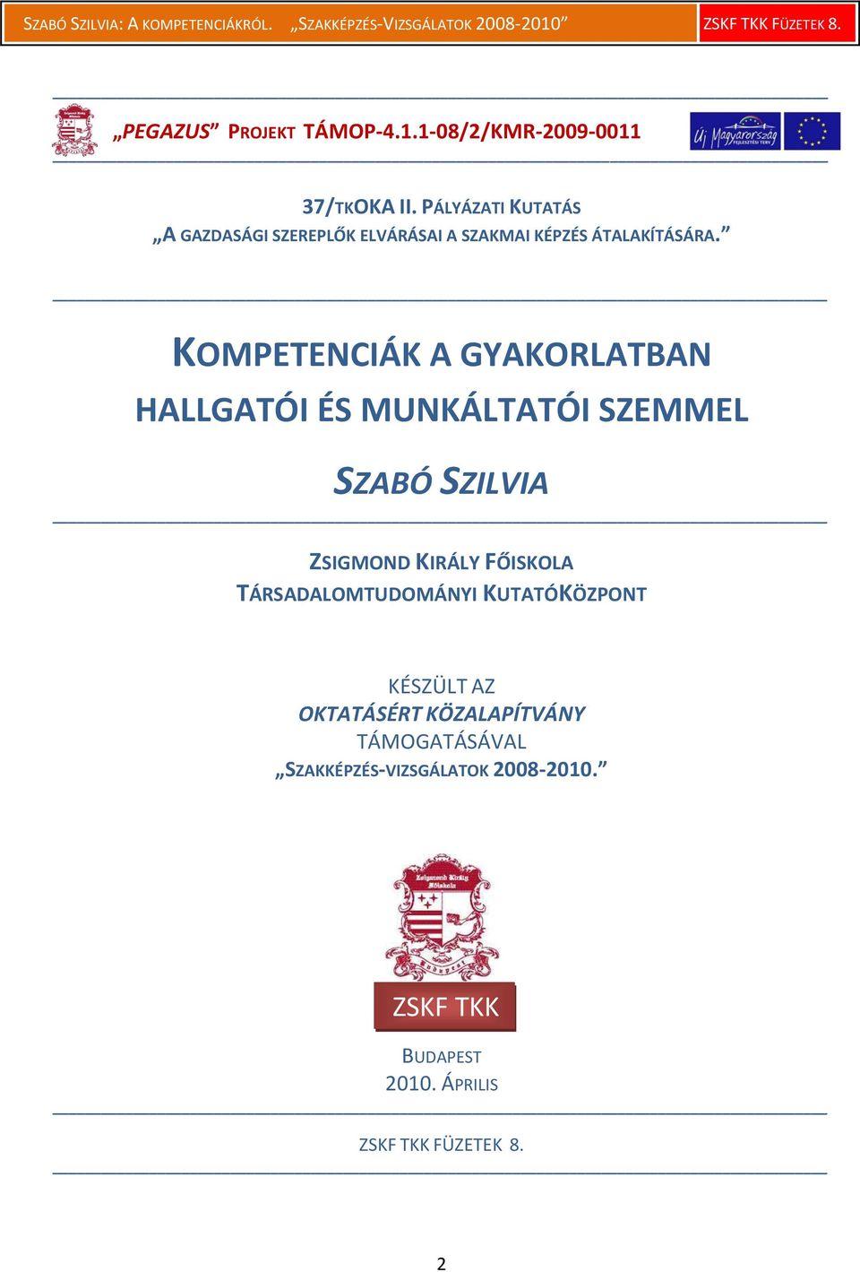 KOMPETENCIÁK A GYAKORLATBAN HALLGATÓI ÉS MUNKÁLTATÓI SZEMMEL SZABÓ SZILVIA ZSIGMOND KIRÁLY FŐISKOLA