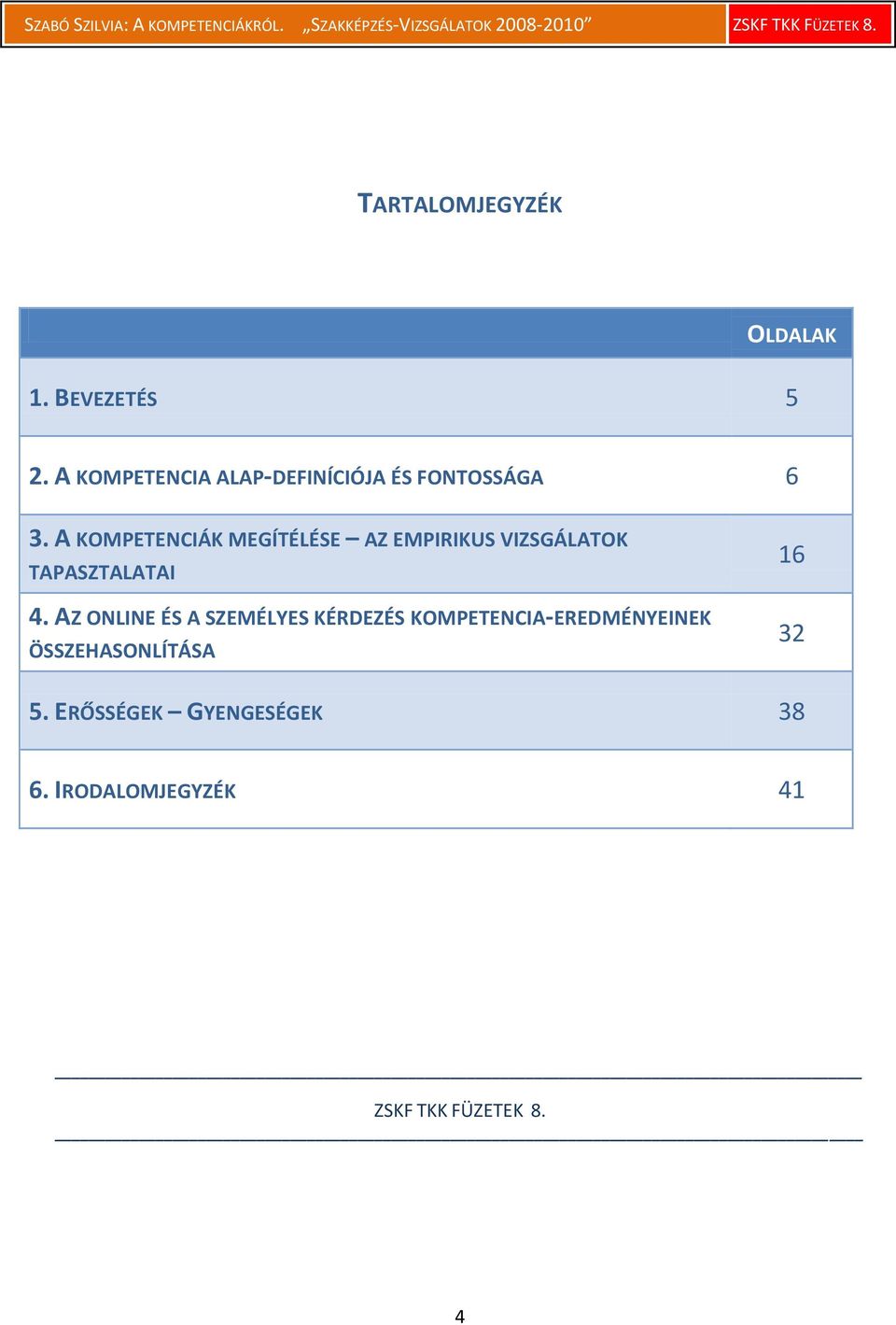 A KOMPETENCIÁK MEGÍTÉLÉSE AZ EMPIRIKUS VIZSGÁLATOK TAPASZTALATAI 4.