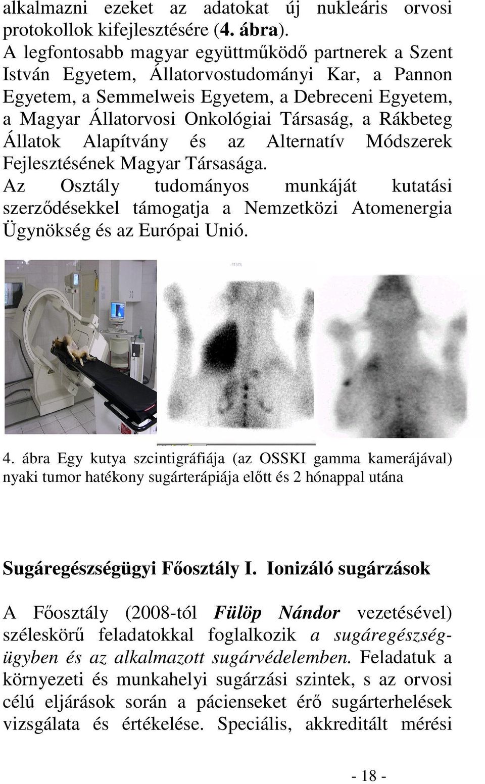 Rákbeteg Állatok Alapítvány és az Alternatív Módszerek Fejlesztésének Magyar Társasága.