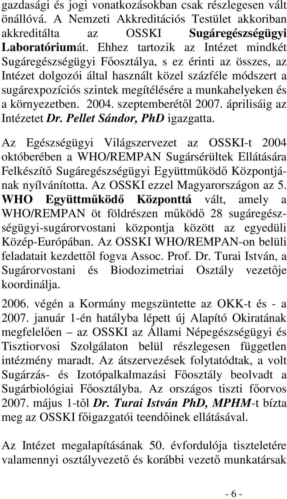 és a környezetben. 2004. szeptemberétl 2007. áprilisáig az Intézetet Dr. Pellet Sándor, PhD igazgatta.