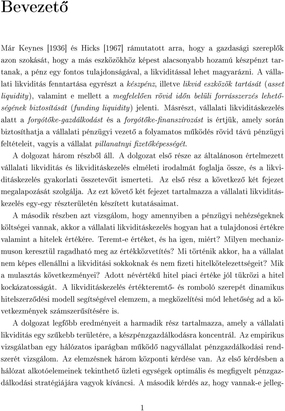 A vállalati likviditás fenntartása egyrészt a készpénz, illetve likvid eszközök tartását (asset liquidity), valamint e mellett a megfelel en rövid id n belüli forrásszerzés lehet ségének biztosítását