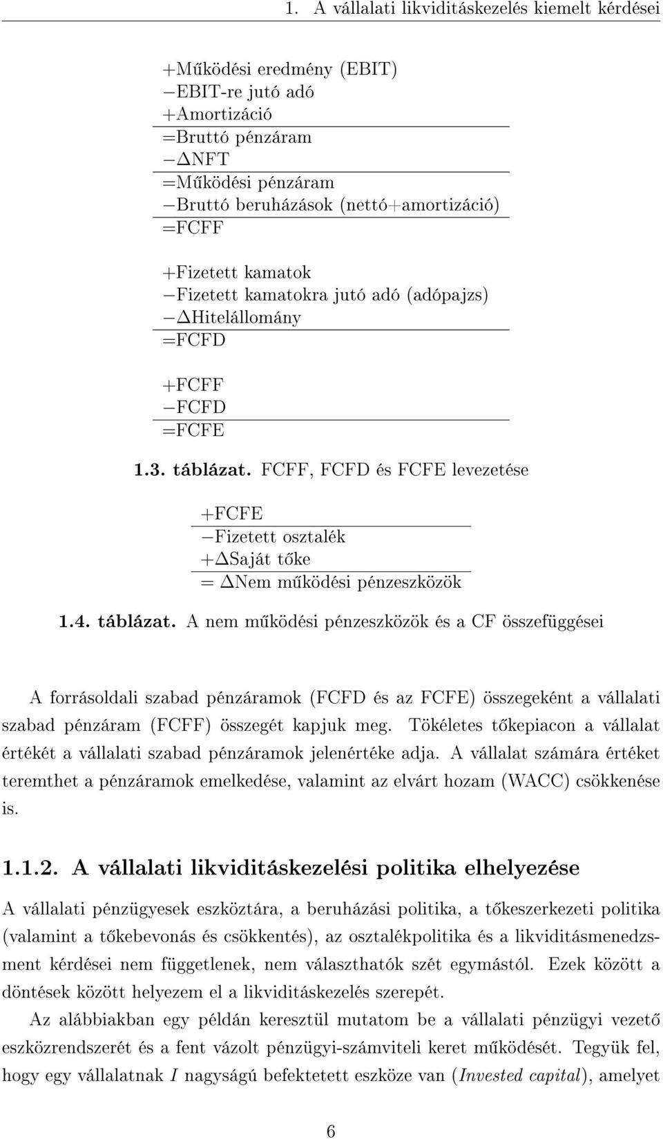 FCFF, FCFD és FCFE levezetése +FCFE Fizetett osztalék + Saját t ke = Nem m ködési pénzeszközök 1.4. táblázat.