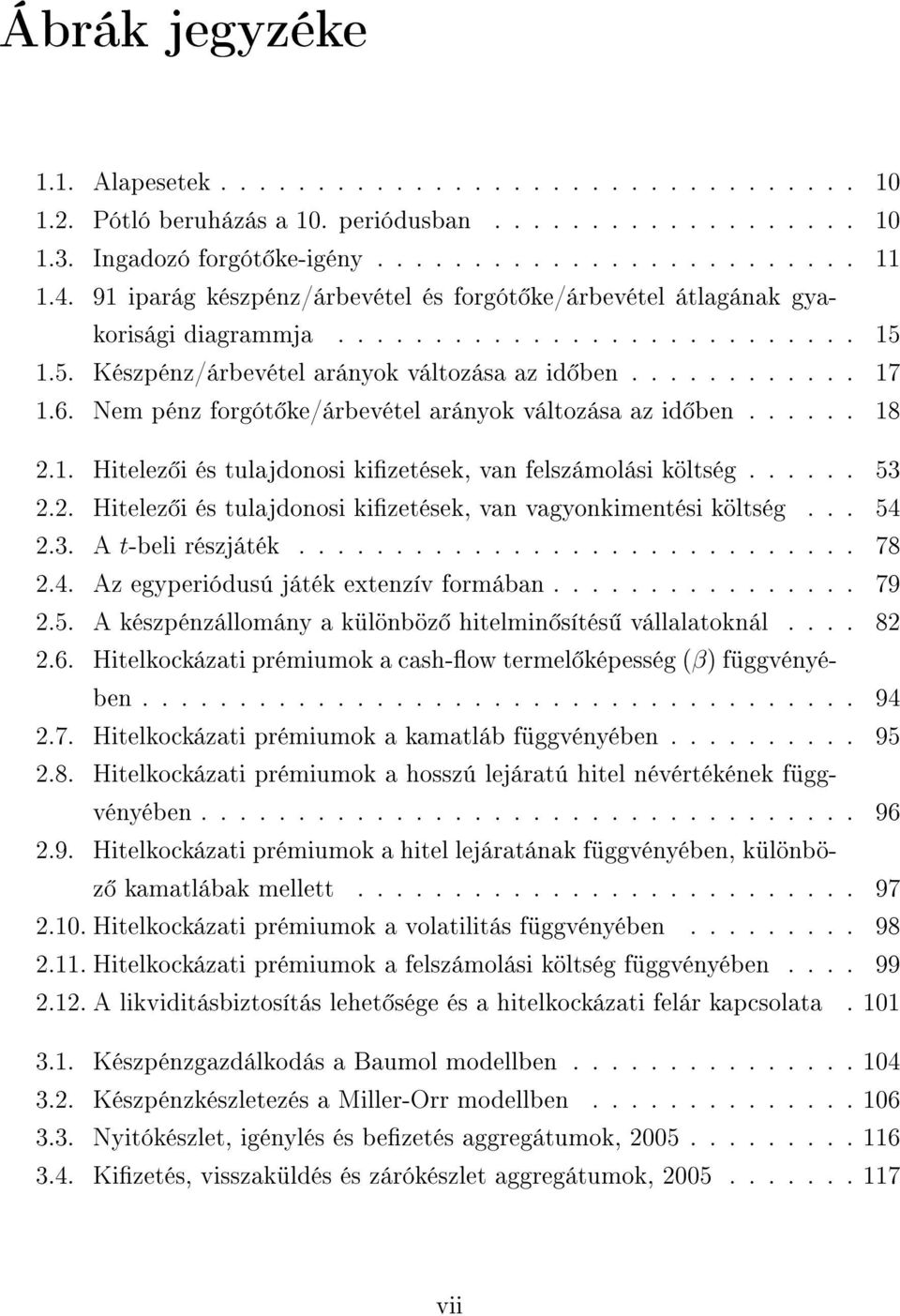 Nem pénz forgót ke/árbevétel arányok változása az id ben...... 18 2.1. Hitelez i és tulajdonosi kizetések, van felszámolási költség...... 53 2.2. Hitelez i és tulajdonosi kizetések, van vagyonkimentési költség.