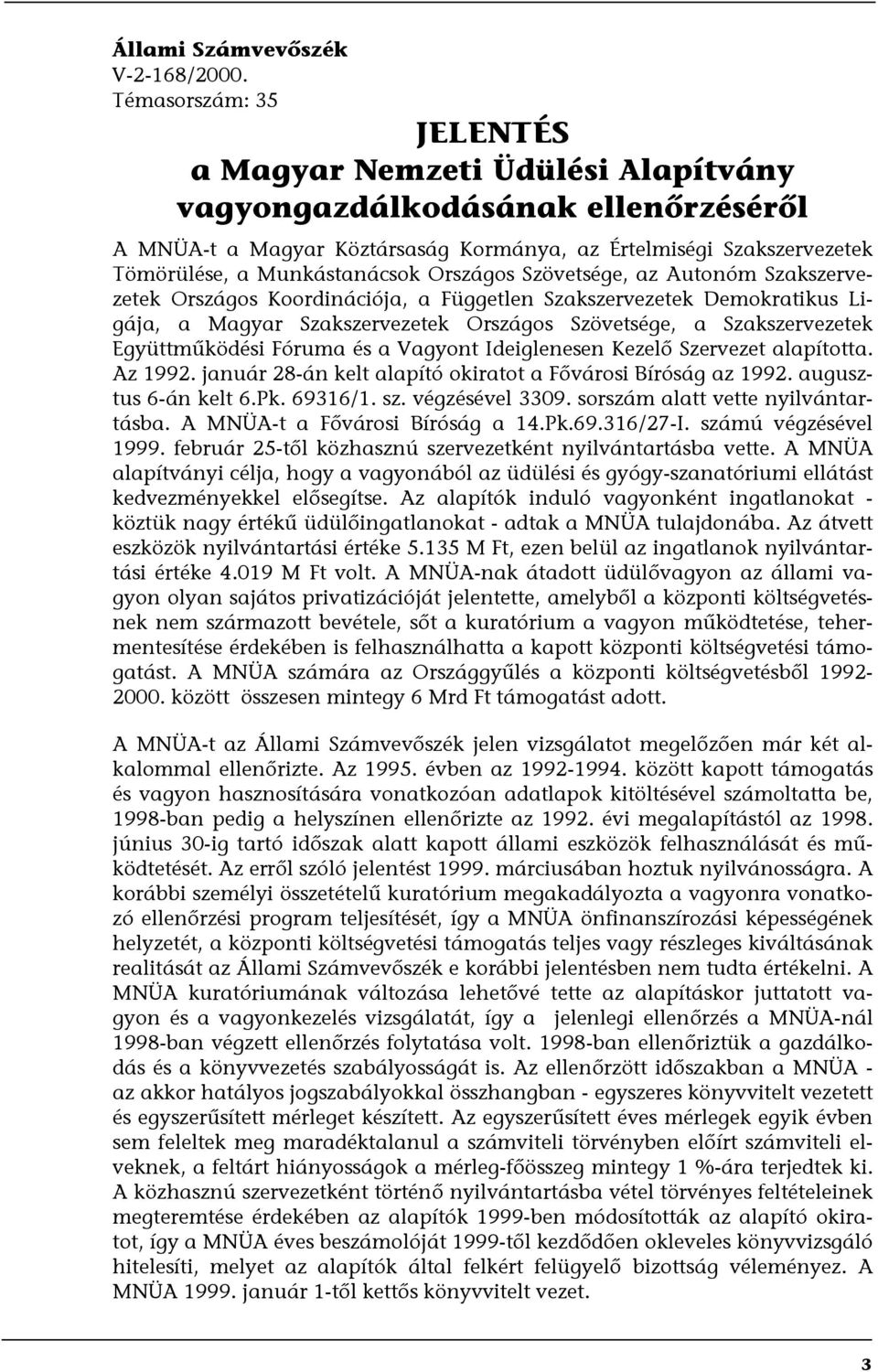 Országos Szövetsége, az Autonóm Szakszervezetek Országos Koordinációja, a Független Szakszervezetek Demokratikus Ligája, a Magyar Szakszervezetek Országos Szövetsége, a Szakszervezetek Együttműködési