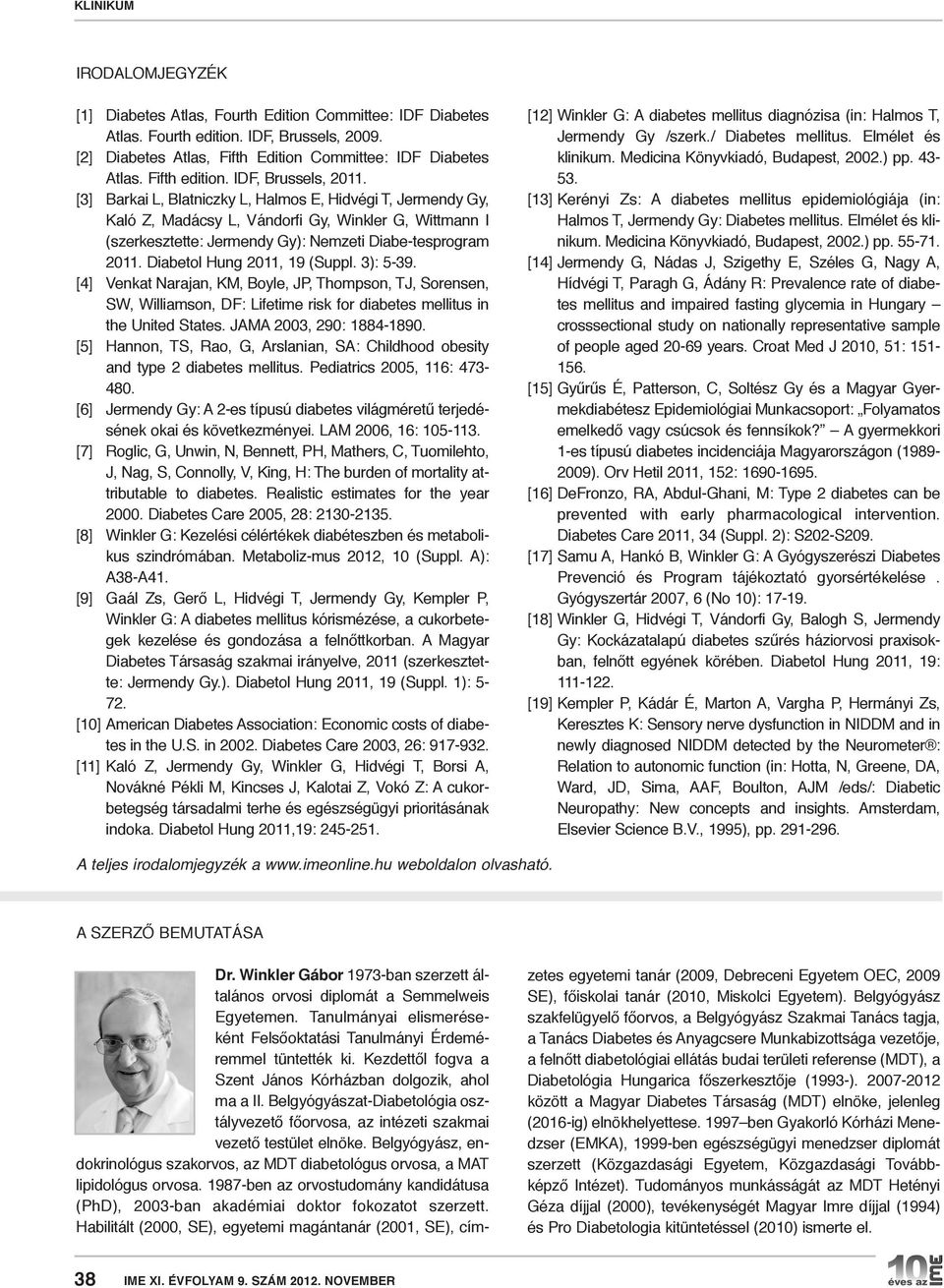 Diabetol Hung 2011, 19 (Suppl. 3): 5-39. [4] Venkat Narajan, KM, Boyle, JP, Thompson, TJ, Sorensen, SW, Williamson, DF: lifetime risk for diabetes mellitus in the United States.