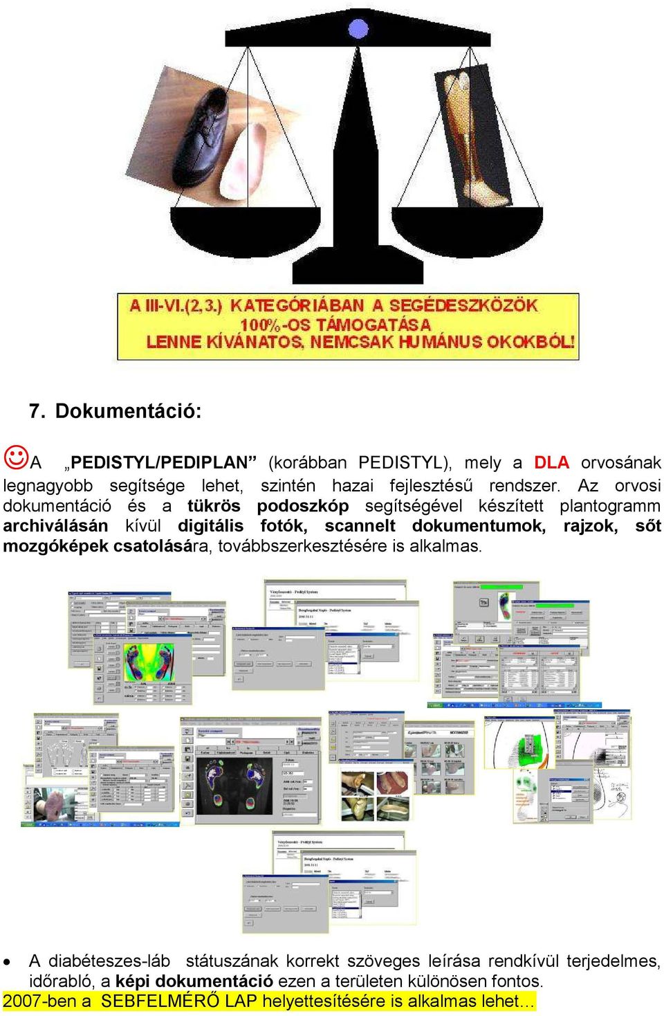 Az orvosi dokumentáció és a tükrös podoszkóp segítségével készített plantogramm archiválásán kívül digitális fotók, scannelt dokumentumok,