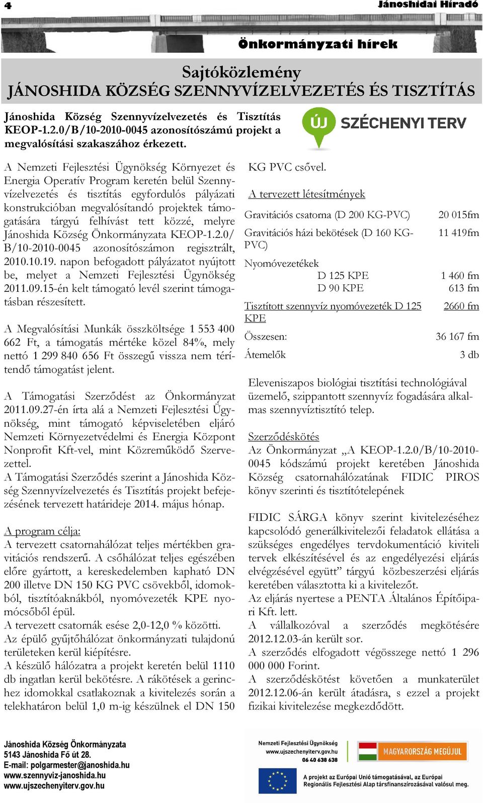 A Nemzeti Fejlesztési Ügynökség Környezet és Energia Operatív Program keretén belül Szennyvízelvezetés és tisztítás egyfordulós pályázati konstrukcióban megvalósítandó projektek támogatására tárgyú