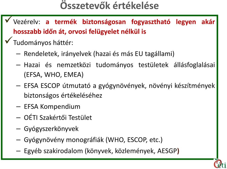 állásfoglalásai (EFSA, WHO, EMEA) EFSA ESCOP útmutató a gyógynövények, növényi készítmények biztonságos értékeléséhez EFSA