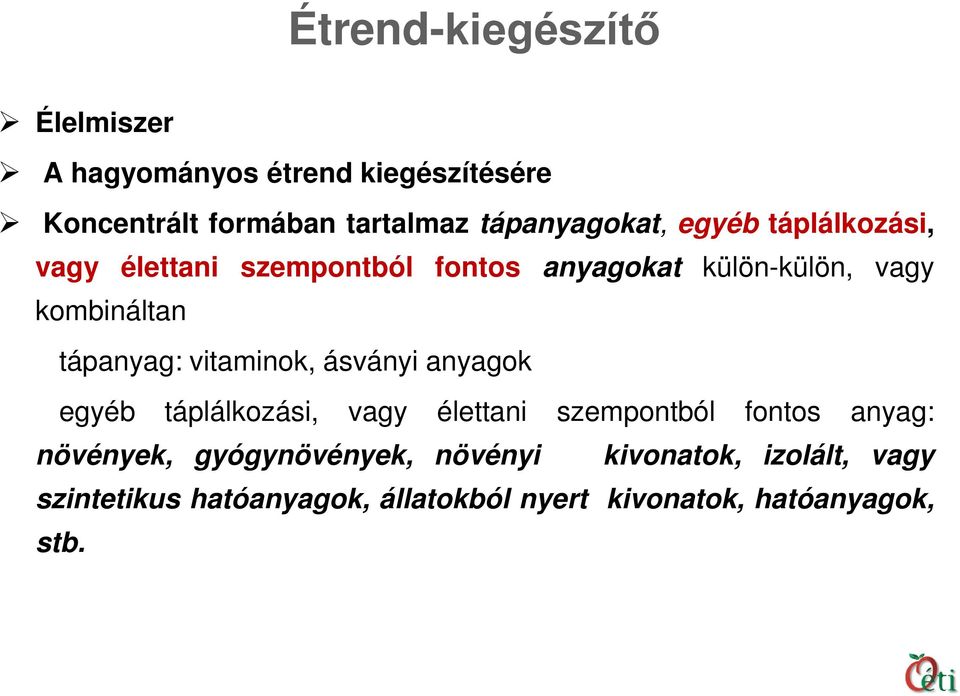 tápanyag: vitaminok, ásványi anyagok egyéb táplálkozási, vagy élettani szempontból fontos anyag: növények,