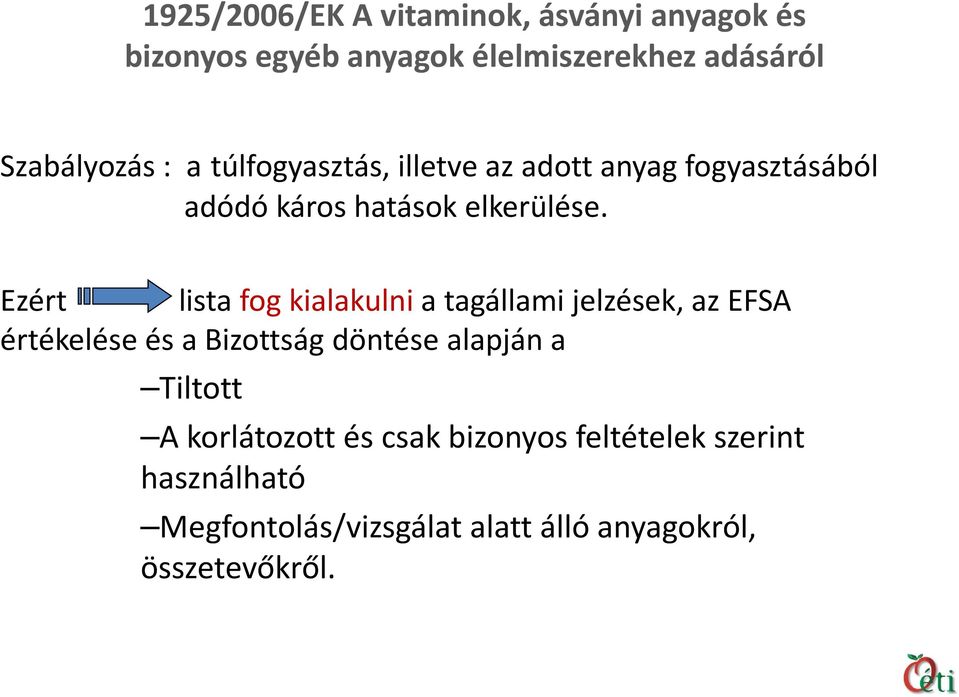 Ezért lista fog kialakulni a tagállami jelzések, az EFSA értékelése és a Bizottság döntése alapján a