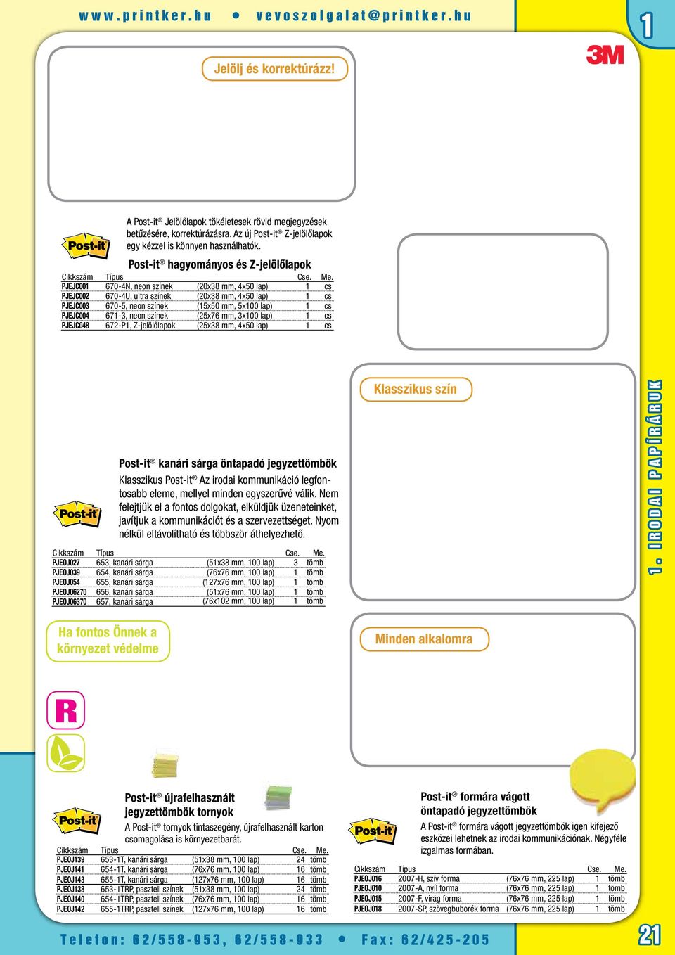 67-3, neon színek (25x76 mm, 3x00 lap) cs PJEJC048 672-P, Z-jelölőlapok (25x38 mm, 4x50 lap) cs Post-it kanári sárga öntapadó jegyzettömbök Klasszikus Post-it Az irodai kommunikáció legfontosabb