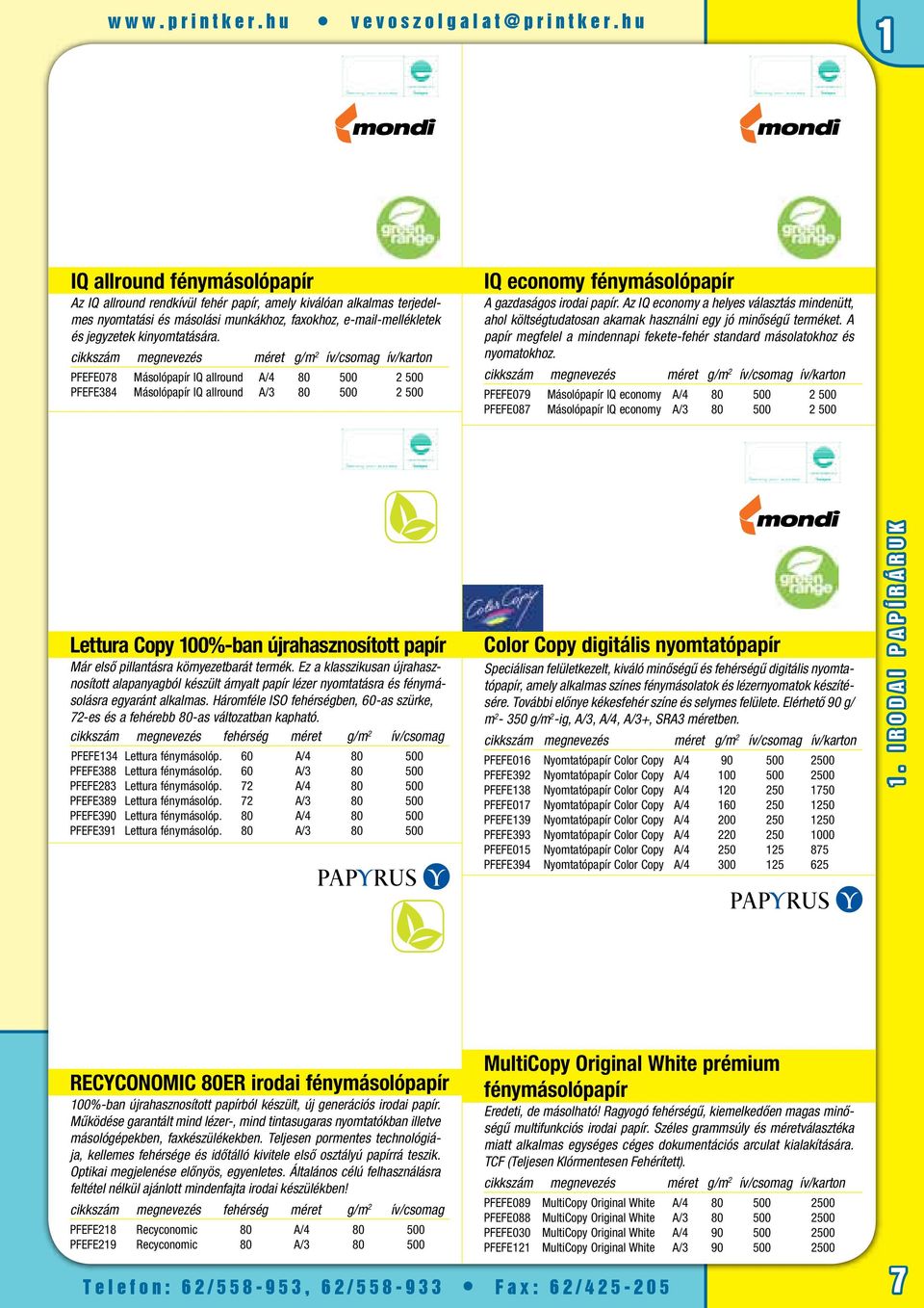 megnevezés méret g/m 2 ív/csomag ív/karton PFEFE078 Másolópapír IQ allround A/4 80 500 2 500 PFEFE384 Másolópapír IQ allround A/3 80 500 2 500 IQ economy fénymásolópapír A gazdaságos irodai papír.