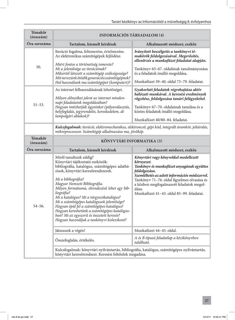 Milyen előnyöket jelent az internet mindennapi feladataink megoldásában? Hogyan intézhetjük ügyeinket (pályaválasztás, helyfoglalás, jegyrendelés, kereskedelem, állampolgári ablakok)?