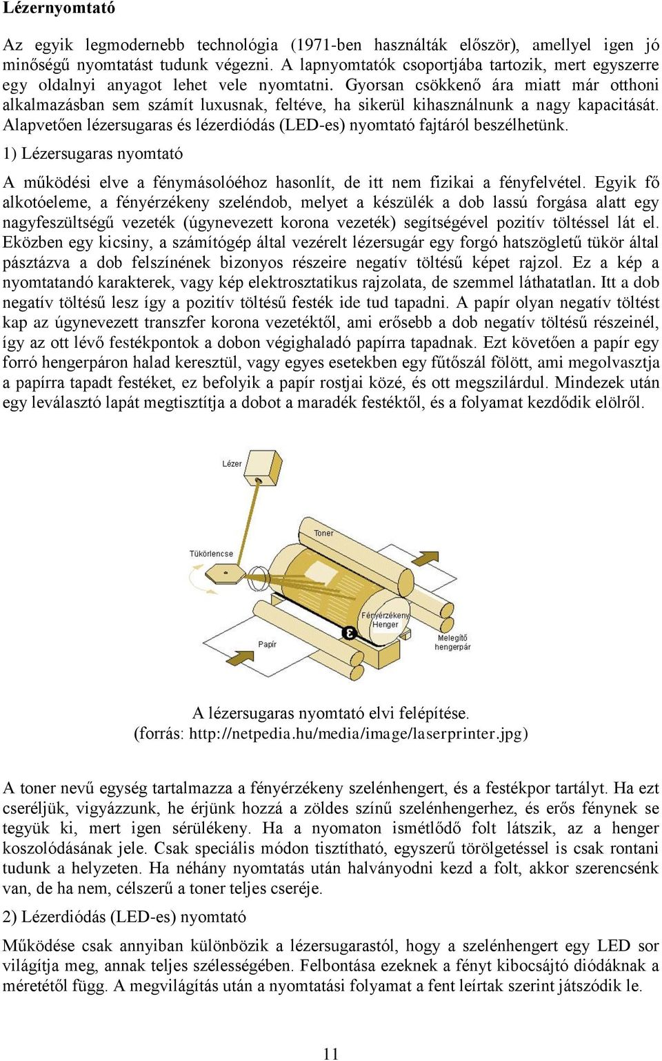 Gyorsan csökkenő ára miatt már otthoni alkalmazásban sem számít luxusnak, feltéve, ha sikerül kihasználnunk a nagy kapacitását.