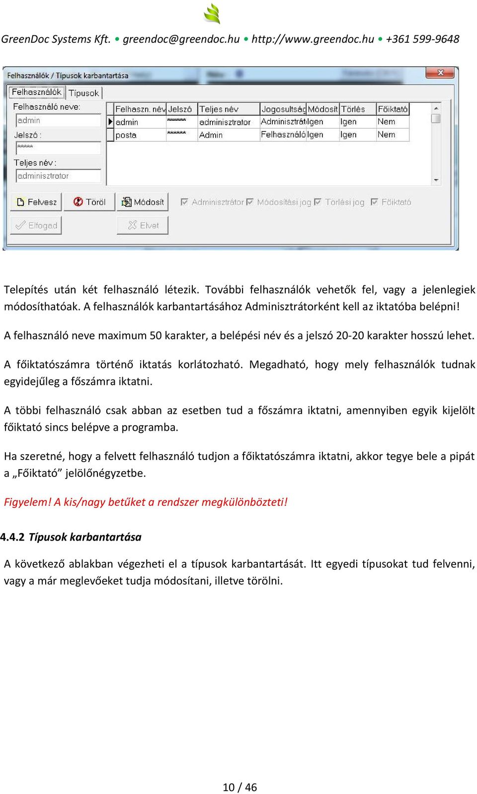 Megadható, hogy mely felhasználók tudnak egyidejűleg a főszámra iktatni. A többi felhasználó csak abban az esetben tud a főszámra iktatni, amennyiben egyik kijelölt főiktató sincs belépve a programba.