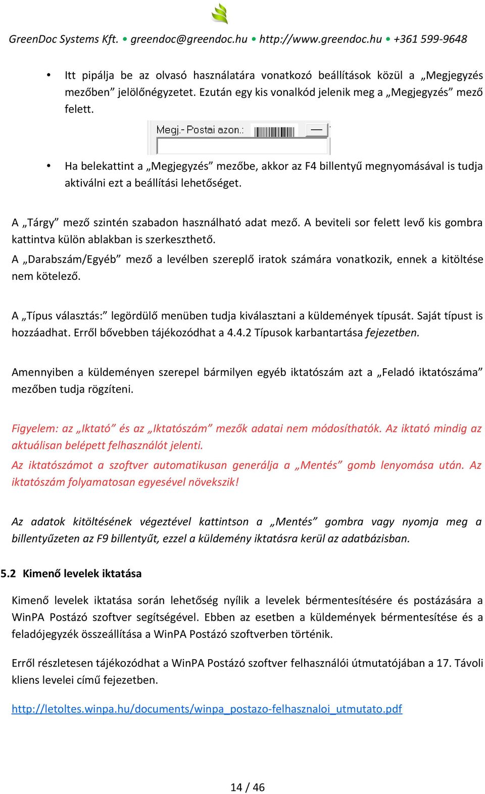 A beviteli sor felett levő kis gombra kattintva külön ablakban is szerkeszthető. A Darabszám/Egyéb mező a levélben szereplő iratok számára vonatkozik, ennek a kitöltése nem kötelező.