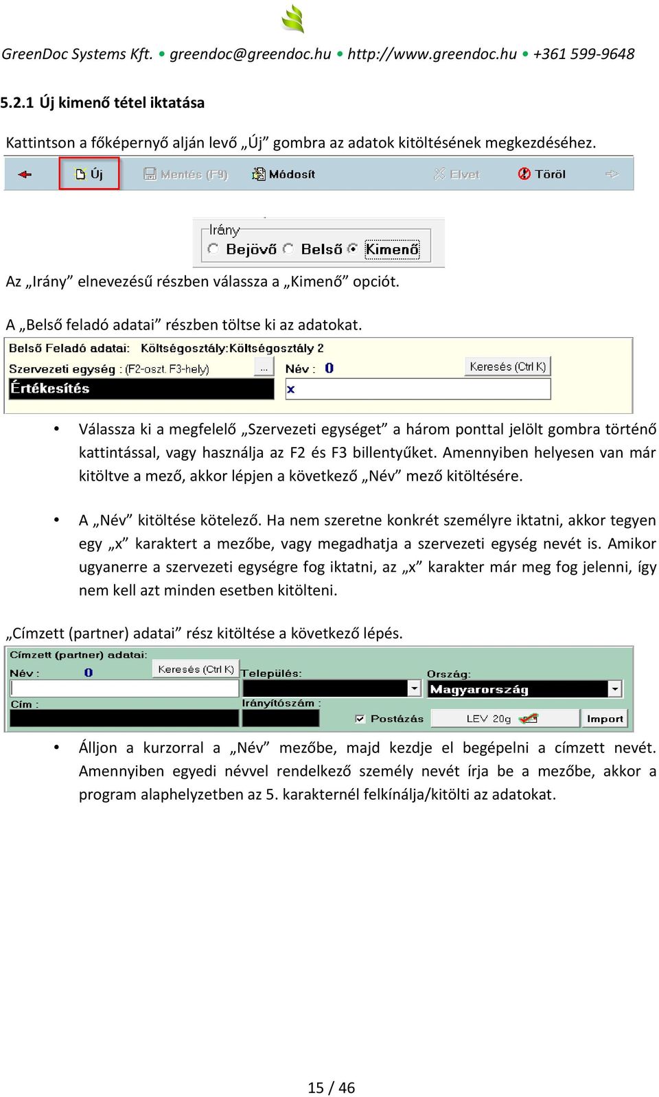 Amennyiben helyesen van már kitöltve a mező, akkor lépjen a következő Név mező kitöltésére. A Név kitöltése kötelező.