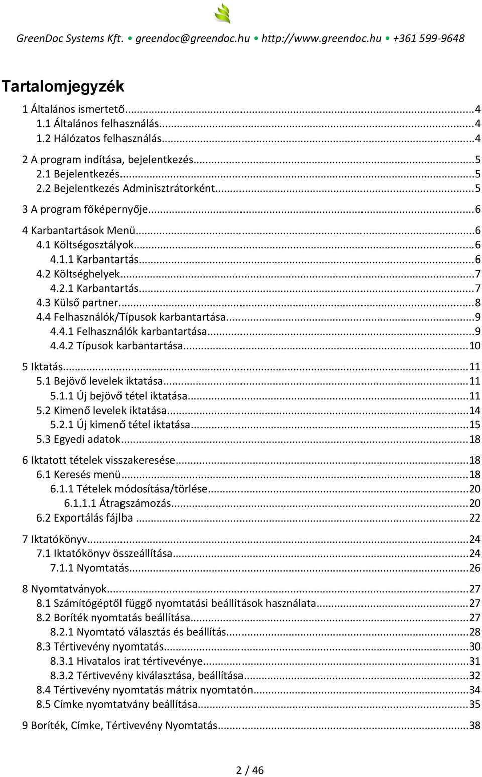 4 Felhasználók/Típusok karbantartása...9 4.4.1 Felhasználók karbantartása...9 4.4.2 Típusok karbantartása...10 5 Iktatás...11 5.1 Bejövő levelek iktatása...11 5.1.1 Új bejövő tétel iktatása...11 5.2 Kimenő levelek iktatása.