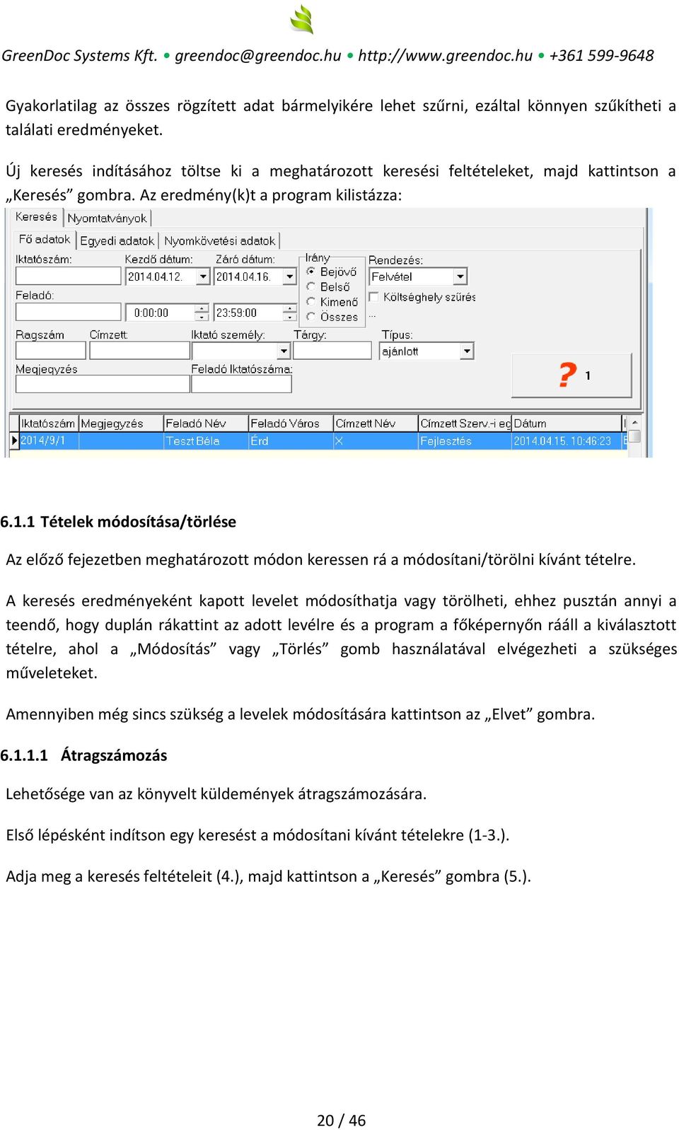 1 Tételek módosítása/törlése Az előző fejezetben meghatározott módon keressen rá a módosítani/törölni kívánt tételre.