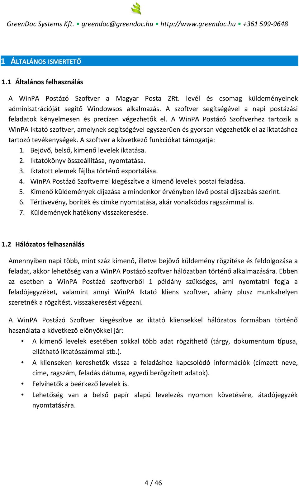 A WinPA Postázó Szoftverhez tartozik a WinPA Iktató szoftver, amelynek segítségével egyszerűen és gyorsan végezhetők el az iktatáshoz tartozó tevékenységek.