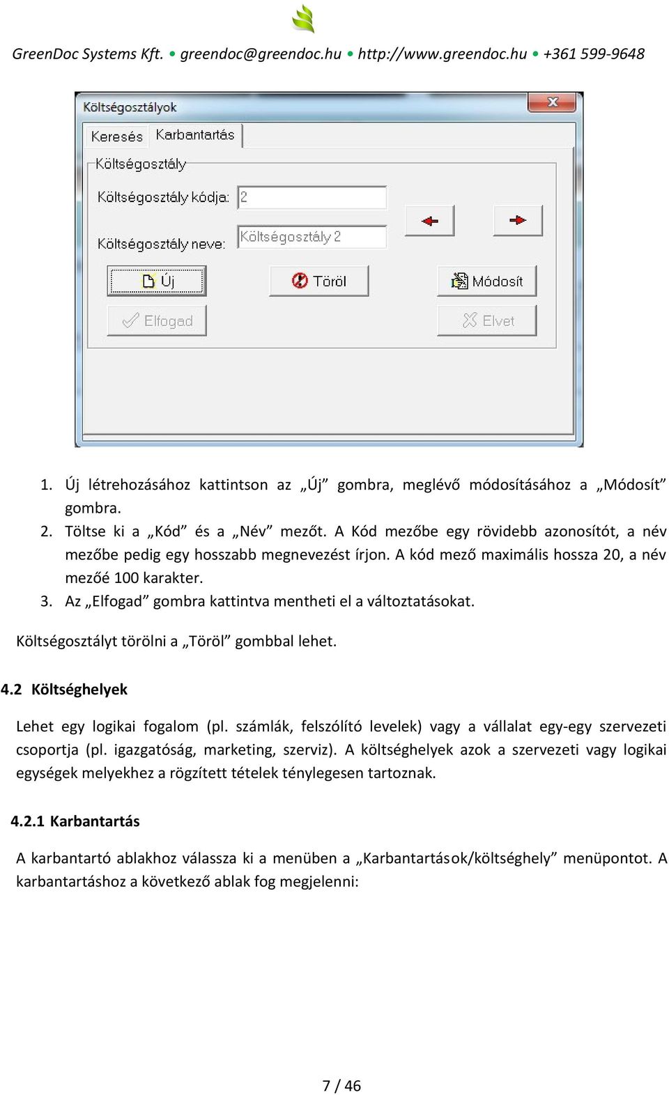 Az Elfogad gombra kattintva mentheti el a változtatásokat. Költségosztályt törölni a Töröl gombbal lehet. 4.2 Költséghelyek Lehet egy logikai fogalom (pl.