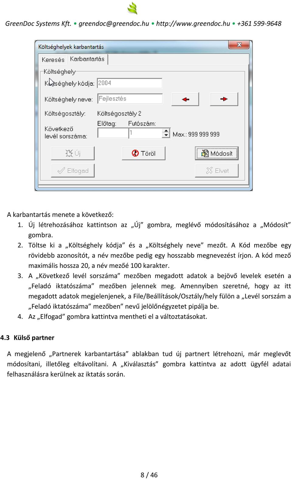 A Következő levél sorszáma mezőben megadott adatok a bejövő levelek esetén a Feladó iktatószáma mezőben jelennek meg.