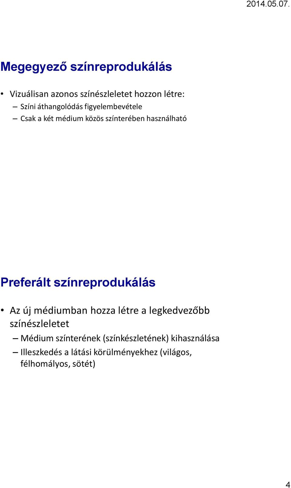 színreprodukálás Az új médiumban hozza létre a legkedvezőbb színészleletet Médium