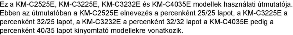 Ebben az útmutatóban a KM-C2525E elnevezés a percenként 25/25 lapot, a