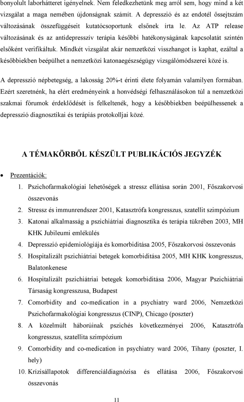 Az ATP release változásának és az antidepresszív terápia későbbi hatékonyságának kapcsolatát szintén elsőként verifikáltuk.