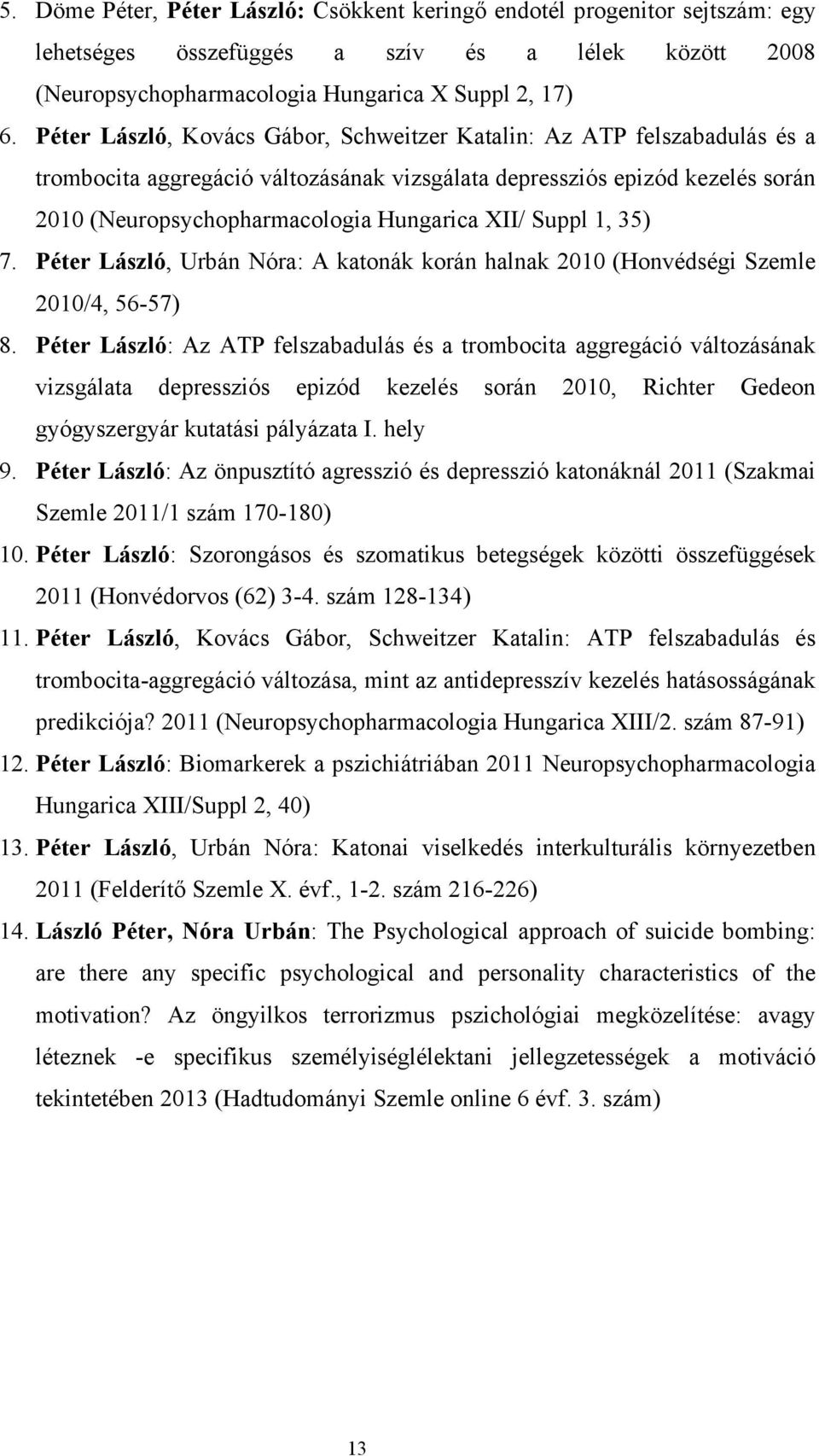 Suppl 1, 35) 7. Péter László, Urbán Nóra: A katonák korán halnak 2010 (Honvédségi Szemle 2010/4, 56-57) 8.