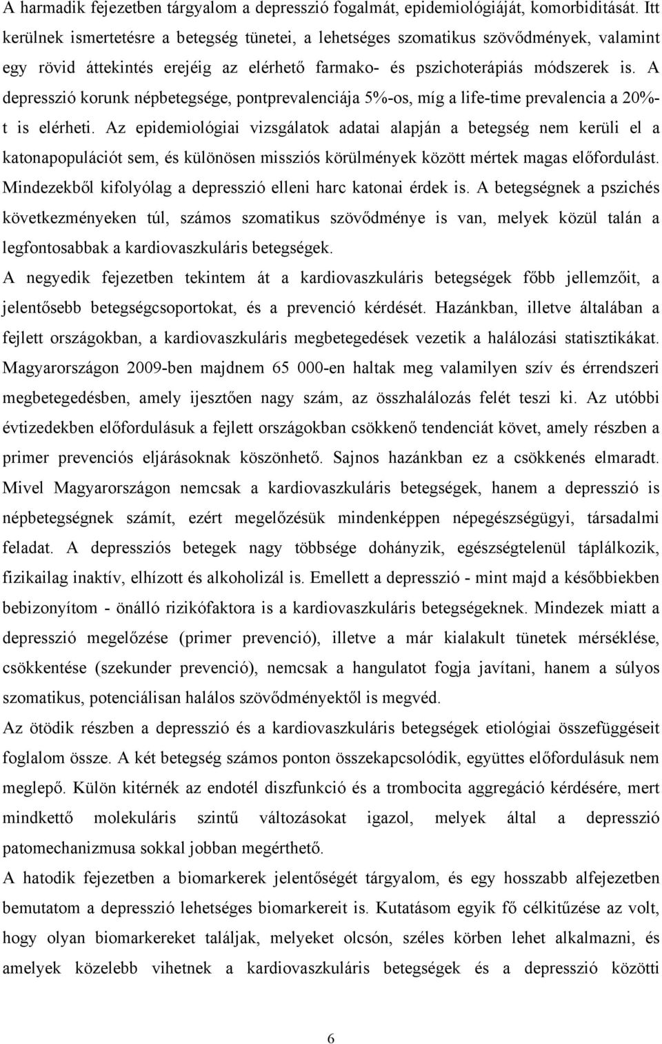 A depresszió korunk népbetegsége, pontprevalenciája 5%-os, míg a life-time prevalencia a 20%- t is elérheti.