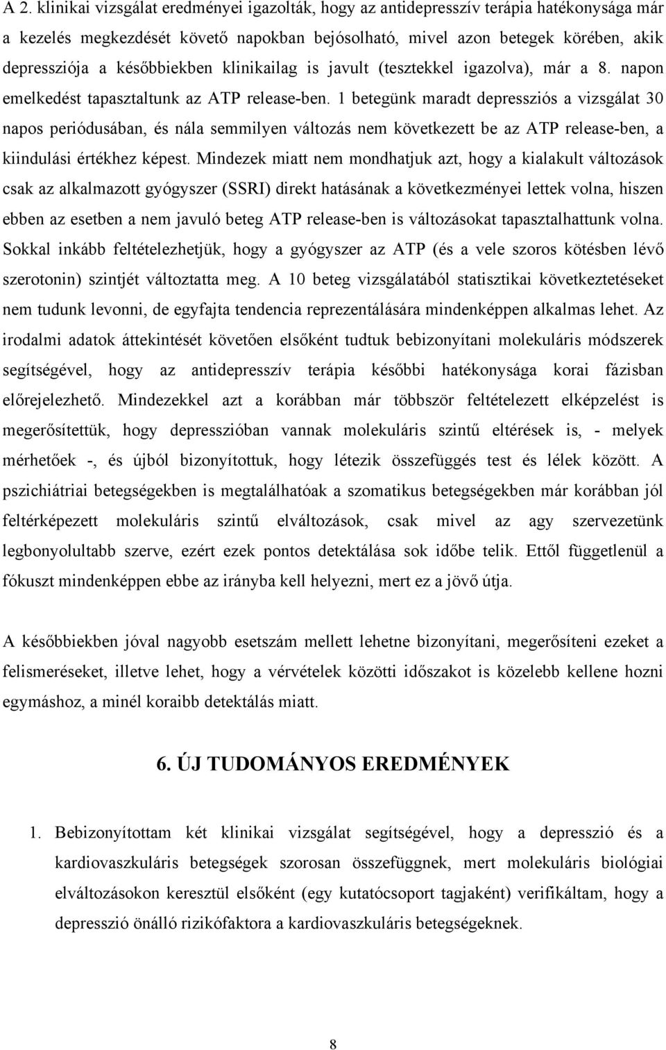 1 betegünk maradt depressziós a vizsgálat 30 napos periódusában, és nála semmilyen változás nem következett be az ATP release-ben, a kiindulási értékhez képest.