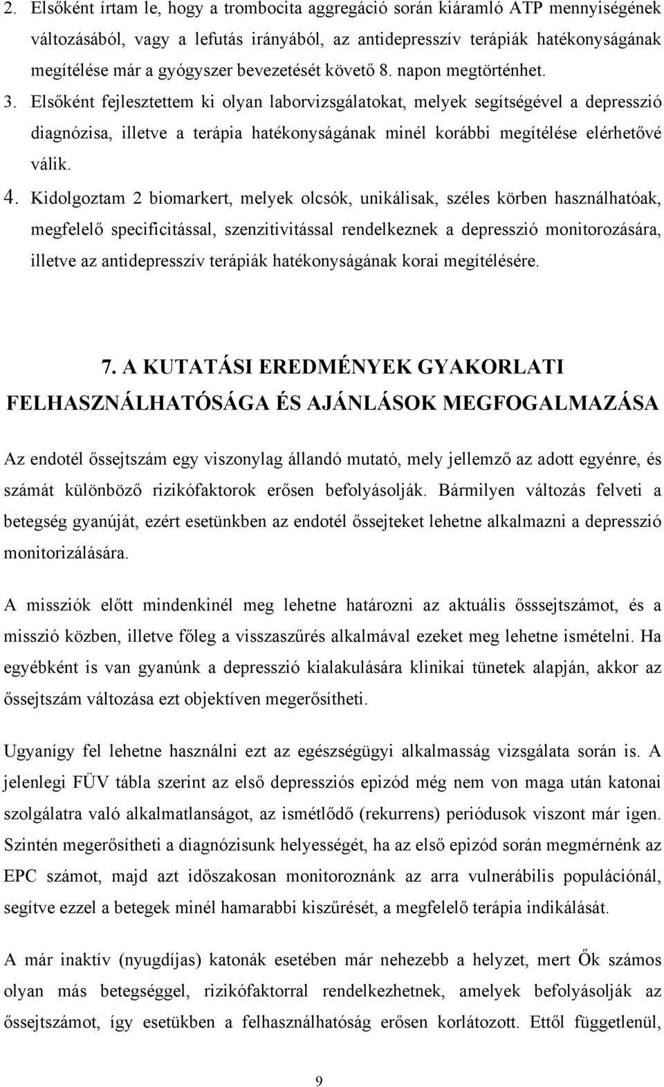 Elsőként fejlesztettem ki olyan laborvizsgálatokat, melyek segítségével a depresszió diagnózisa, illetve a terápia hatékonyságának minél korábbi megítélése elérhetővé válik. 4.