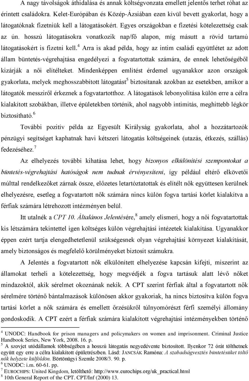 hosszú látogatásokra vonatkozik nap/fő alapon, míg másutt a rövid tartamú látogatásokért is fizetni kell.