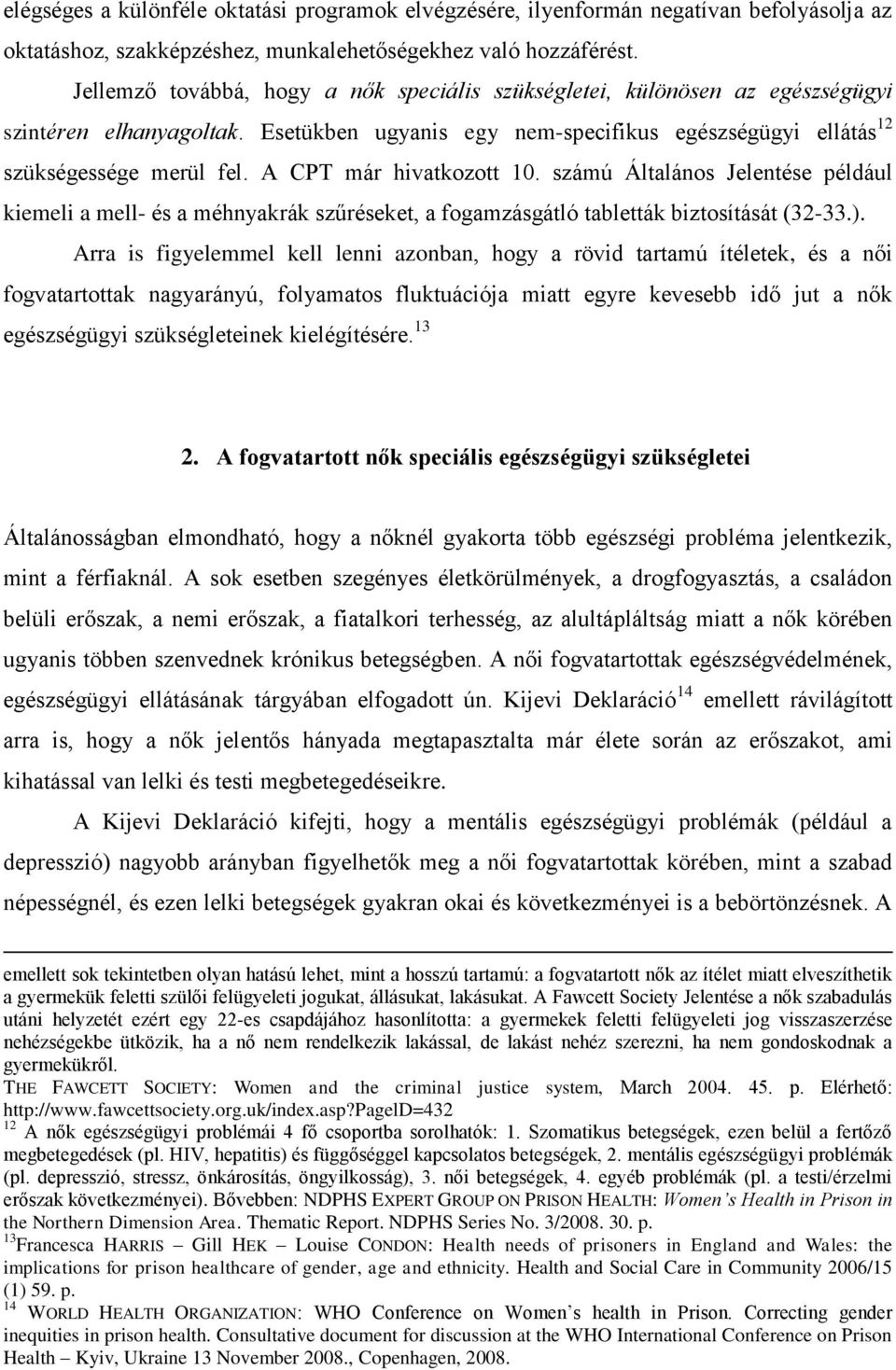 A CPT már hivatkozott 10. számú Általános Jelentése például kiemeli a mell- és a méhnyakrák szűréseket, a fogamzásgátló tabletták biztosítását (32-33.).