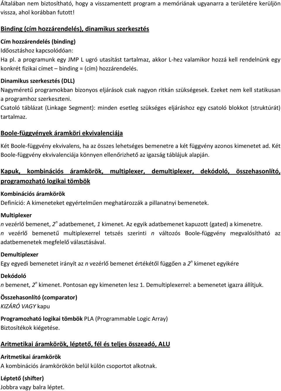 a programunk egy JMP L ugró utasítást tartalmaz, akkor L-hez valamikor hozzá kell rendelnünk egy konkrét fizikai címet binding = (cím) hozzárendelés.