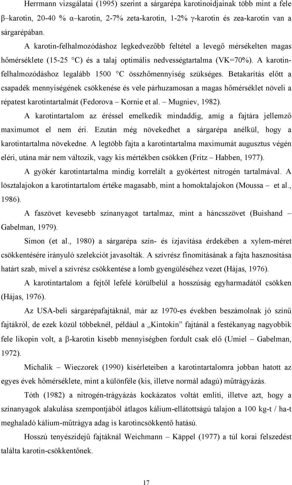 A karotinfelhalmozódáshoz legalább 1500 C összhőmennyiség szükséges.