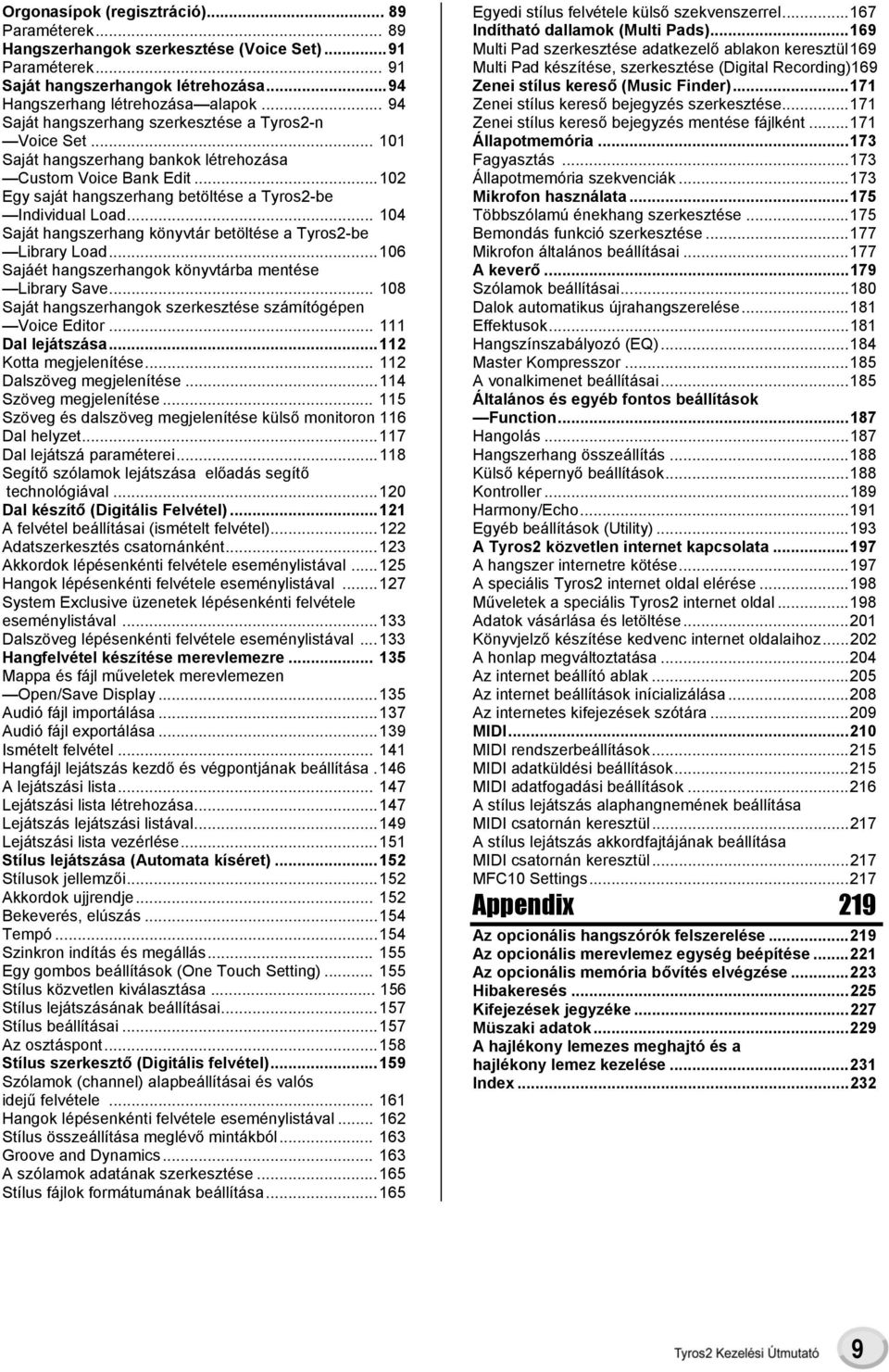 .. 104 Saját hangszerhang könyvtár betöltése a Tyros2-be Library Load...106 Sajáét hangszerhangok könyvtárba mentése Library Save... 108 Saját hangszerhangok szerkesztése számítógépen Voice Editor.