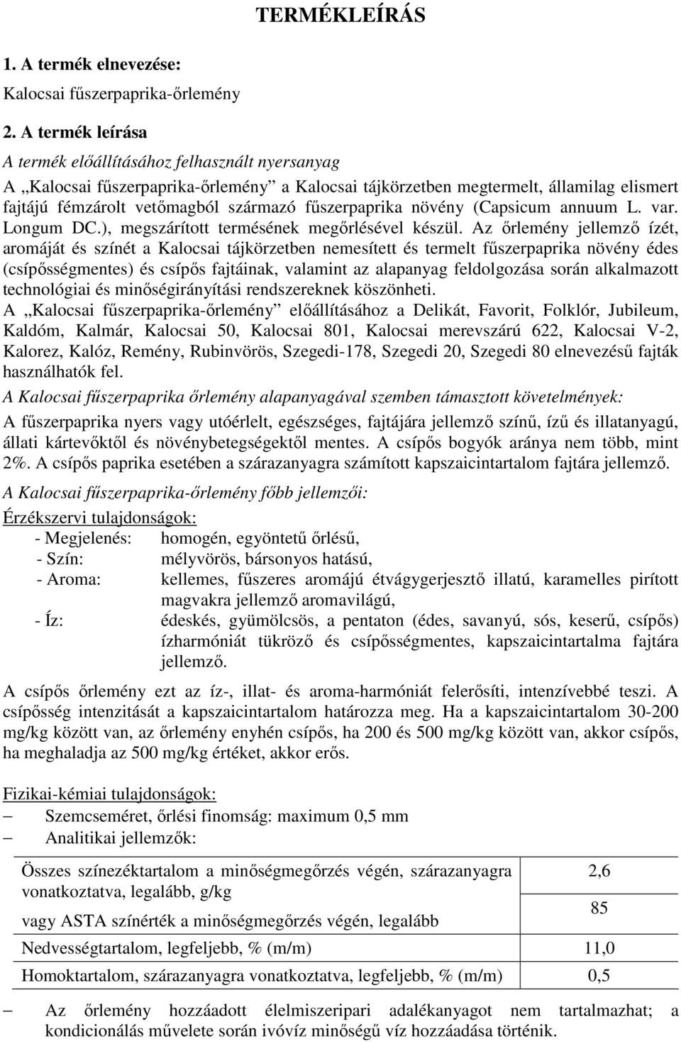 fűszerpaprika növény (Capsicum annuum L. var. Longum DC.), megszárított termésének megőrlésével készül.