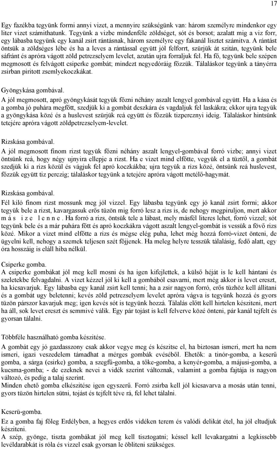 A rántást öntsük a zöldséges lébe és ha a leves a rántással együtt jól felforrt, szürjük át szitán, tegyünk bele sáfránt és apróra vágott zöld petrezselyem levelet, azután ujra forraljuk fel.