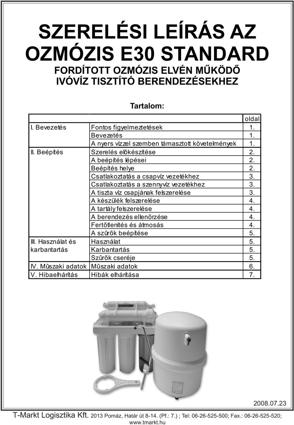 Beépítés helye 2. Csatlakoztatás a csapvíz vezetékhez 3. Csatlakoztatás a szennyvíz vezetékhez 3. A tiszta víz csapjának felszerelése 3. A készülék felszerelése 4.