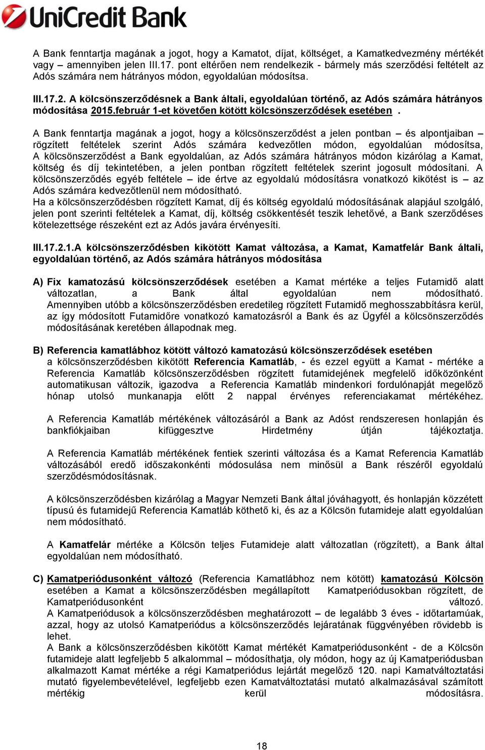 A kölcsönszerződésnek a Bank általi, egyoldalúan történő, az Adós számára hátrányos módosítása 2015.február 1-et követően kötött kölcsönszerződések esetében.