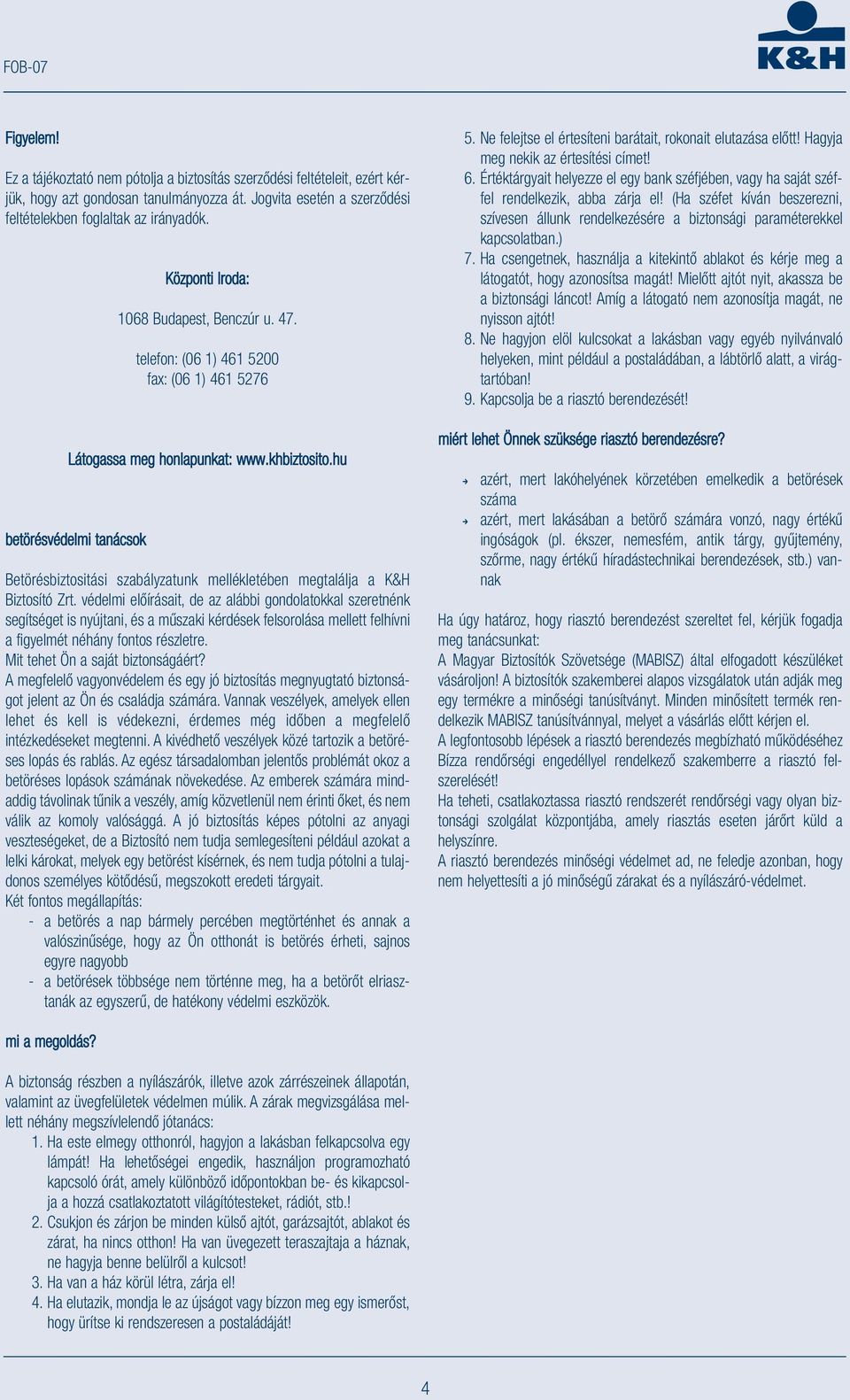 hu betörésvédelmi tanácsok Betörésbiztositási szabályzatunk mellékletében megtalálja a K&H Biztosító Zrt.